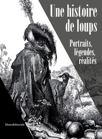 UNE HISTOIRE DE LOUPS - PORTRAITS, LEGENDES, REALITES