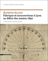 ARCHIVES DE SOIE - FABRIQUE ET INSURRECTIONS A LYON AU DEBUT DES ANNEES 1830