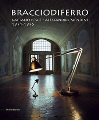 Bracciodiferro. gaetano pesce - alessandro mendini 1971-1975 (it-eng)
