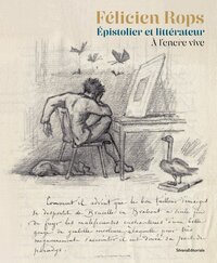 FELICIEN ROPS. EPISTOLIER ET LITTERATEUR : A L'ENCRE VIVE