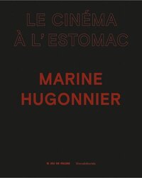Marine Hugonnier, Le cinéma à l'estomac - [exposition, Paris, Jeu de Paume, 8 juin-18 septembre 2022]