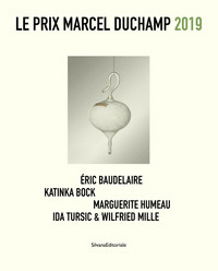LE PRIX MARCEL DUCHAMP 2019 - ERIC BAUDELAIRE, KATINKA BOCK, MARGUERITE HUMEAU, IDA TURSIC & WILFRIE
