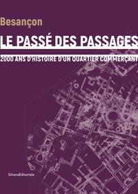 LE PASSE DES PASSAGES - 2000 ANS D'HISTOIRE D'UN QUARTIER COMMERCANT