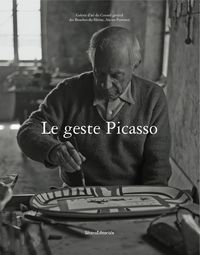 LE GESTE PICASSO - [EXPOSITION], 10 JUILLET-27 SEPTEMBRE 2009, GALERIE D'ART DU CONSEIL GENERAL DES