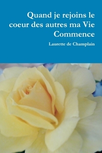 QUAND JE REJOINS LE COEUR DES AUTRES MA VIE COMMENCE