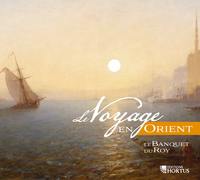 LE VOYAGE EN ORIENT - CD - LE BANQUET DU ROY - AUDIO