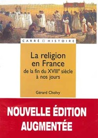 LA RELIGION EN FRANCE - DE LA FIN DU XVIIIE SIECLE A NOS JOURS