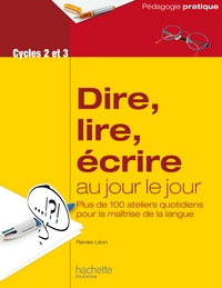 Dire, lire, écrire au jour le jour - Cycles 2 et 3