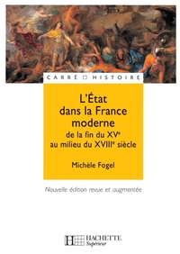 L'Etat dans la France moderne - De la fin du XVe à la fin du XVIIIe siècle