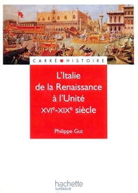 L'ITALIE DE LA RENAISSANCE A L'UNITE - XVIE - XIXE SIECLE - XIXE - XXE SIECLE