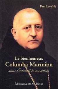 Le bienheureux Columba Marmion - dans l'intimité de ses lettres