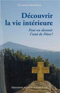 DECOUVRIR LA VIE INTERIEURE - PEUT-ON DEVENIR L'AMI DE DIEU ?