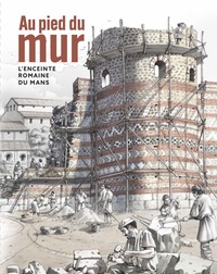 AU PIED DU MUR, L'ENCEINTE ROMAINE DU MANS.