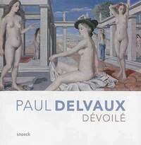 PAUL DELVAUX DEVOILE - MUSEE D'IXELLES