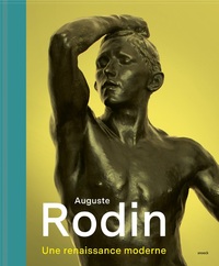 AUGUSTE RODIN - UNE RENAISSANCE MODERNE