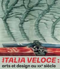 ITALIA VELOCE - ARTS ET DESIGN AU XX SIECLE