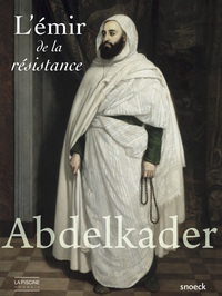 ABDELKADER - L'EMIR DE LA RESISTANCE