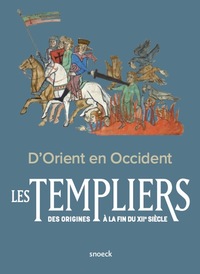 D'ORIENT EN OCCIDENT. - LES TEMPLIERS DES ORIGINES A LA FIN DU XIIE SIECLE