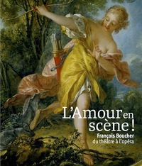 L'AMOUR EN SCENE ! FRANCOIS BOUCHER, DU THEATRE A L'OPERA.