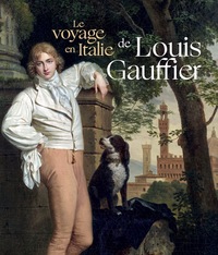 LE VOYAGE EN ITALIE DE LOUIS GAUFFIER - LOUIS GAUFFIER 1762-1801