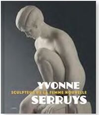 Yvonne Serruys Sculpteur de la femme nouvelle