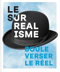 SURREALISME. - BOULEVERSER LE REEL