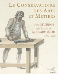 LE CONSERVATOIRE DES ARTS ET METIERS - DES ORIGINES A LA FIN DE LA RESTAURATION (1794-1830)