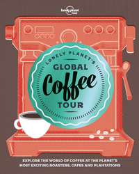 LONELY PLANET'S GLOBAL COFFEE TOUR 1ED -ANGLAIS-