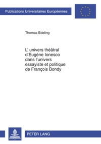 L'UNIVERS THEATRAL D'EUGENE IONESCO DANS L'UNIVERS ESSAYISTE ET POLITIQUE DE FRANCOIS BONDY
