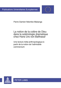 LA NOTION DE LA COLERE DE DIEU DANS LA SOTERIOLOGIE DRAMATIQUE CHEZ HANS URS VON BALTHASAR - UNE LEC