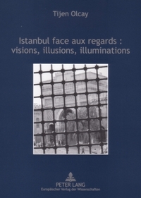 ISTANBUL FACE AUX REGARDS: VISIONS, ILLUSIONS, ILLUMINATIONS