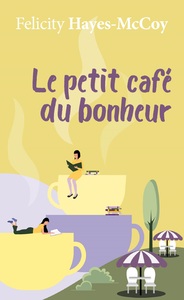 LE PETIT CAFE DU BONHEUR