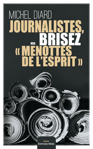 Journalistes, brisez vos « menottes de l’esprit »