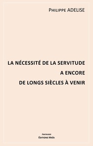 LA NECESSITE DE LA SERVITUDE A ENCORE DE LONGS SIECLES A VENIR