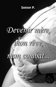 Devenir mère, mon rêve, mon combat...