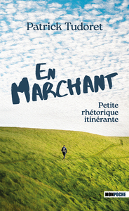 EN MARCHANT - PETITE RHETORIQUE ITINERANTE