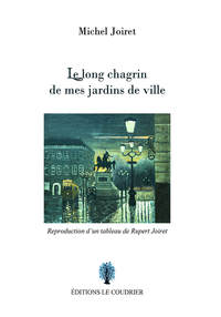 Le Long Chagrin de mes jardins de ville