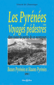 Pyrénées ou Voyages pédestres (Les) (Vol. 1) (des Pyrénées occidentales aux sources de la Garonne)