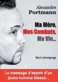 MA MERE, MES COMBATS, MA VIE...