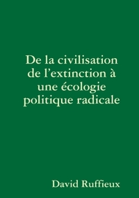 DE LA CIVILISATION DE L'EXTINCTION A UNE ECOLOGIE POLITIQUE RADICALE