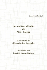 Les cahiers décalés de Noël Nègre - Lévitation et dégravitation inertielle
