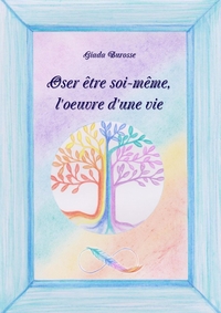 OSER ETRE SOI-MEME, L'OEUVRE D'UNE VIE