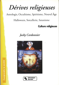 Les dérives religieuses astrologie, occultisme, spiritisme, Nouvel âge, Halloween, sorcellerie, satanisme