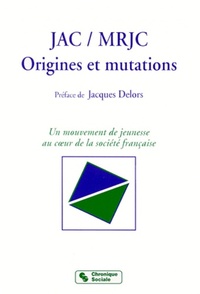 JAC - MRJC. ORIGINES ET MUTATIONS (PREF. J.DELORS)