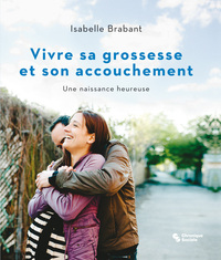 VIVRE SA GROSSESSE ET SON ACCOUCHEMENT - UNE NAISSANCE HEUREUSE