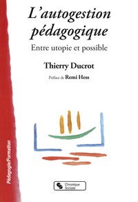 AUTOGESTION PEDAGOGIQUE (L') - ENTRE UTOPIE ET POSSIBLE