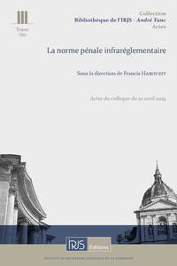 LA NORME PENALE INFRAREGLEMENTAIRE - ACTES DU COLLOQUE DU 10 AVRIL 2025