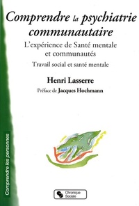 COMPRENDRE LA PSYCHIATRIE COMMUNAUTAIRE L'EXPERIENCE DE SANTE MENTALE ET COMMUNAUTES - TRAVAIL SOCIA