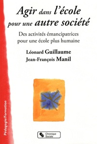 AGIR DANS L'ECOLE POUR UNE AUTRE SOCIETE DES ACTIVITES EMANCIPATRICES POUR UNE ECOLE PLUS HUMAINE