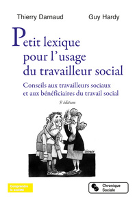 PETIT LEXIQUE POUR L'USAGE DU TRAVAILLEUR SOCIAL - CONSEILS AUX TRAVAILLEURS SOCIAUX ET AUX BENEFICI
